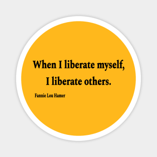 When I Liberate Myself I Liberate Others - Fannie Lou Hamer - Black - Back Magnet